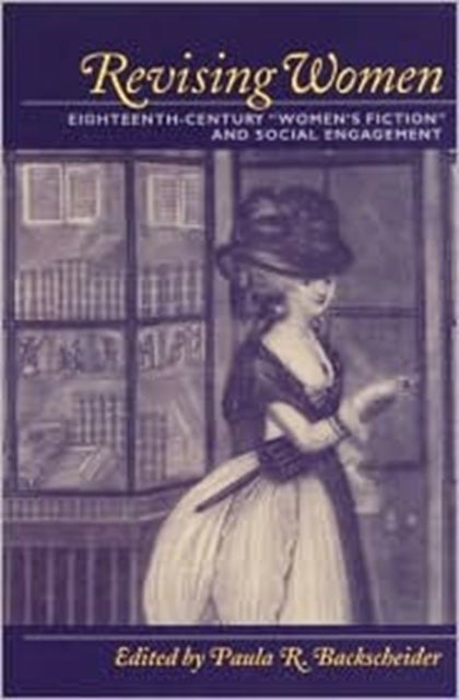 Revising Women - Eighteenth-Century "Women's Fiction" and Social Engagement