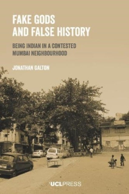 Fake Gods and False History - Being Indian in a Contested Mumbai Neighbourhood
