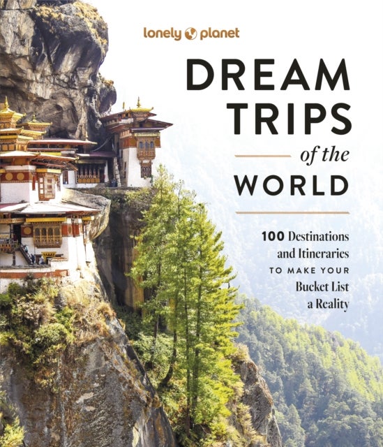 Lonely Planet Dream Trips of the World - 100 Destinations & Itineraries , Detailed Maps & Insider Tips , 2 Day to 3 Week Trips , Bucket List Travel