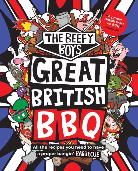 The Beefy Boys' Great British BBQ - All the recipes you need to have a proper bangin’ barbecue