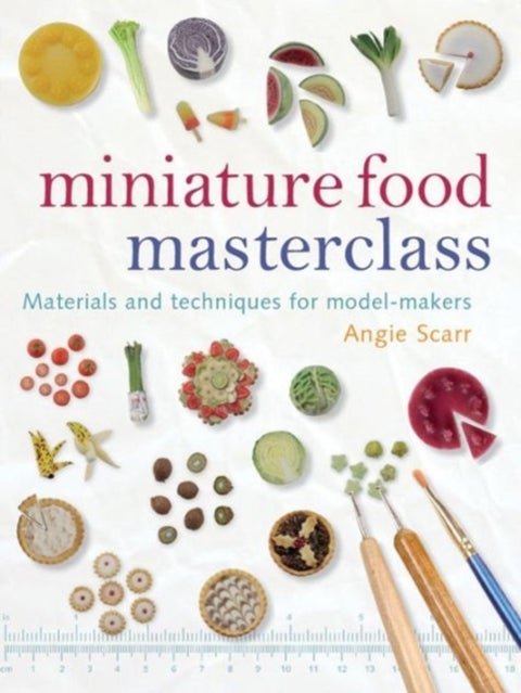 Miniature Food Masterclass - Materials and Techniques for Model-Makers
