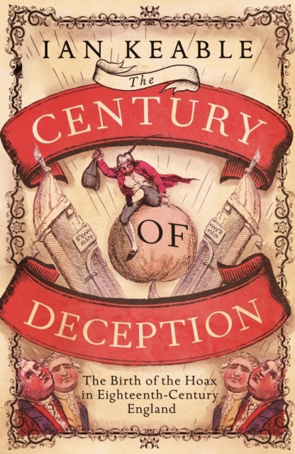 The Century of Deception - The Birth of the Hoax in the Eighteenth Century