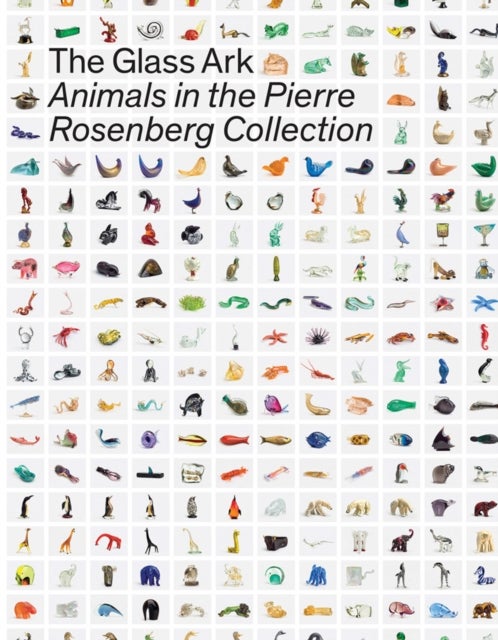 The Glass Ark - Animals in the Pierre Rosenberg Collection