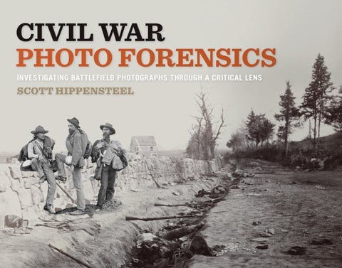 Civil War Photo Forensics - Investigating Battlefield Photographs Through a Critical Lens