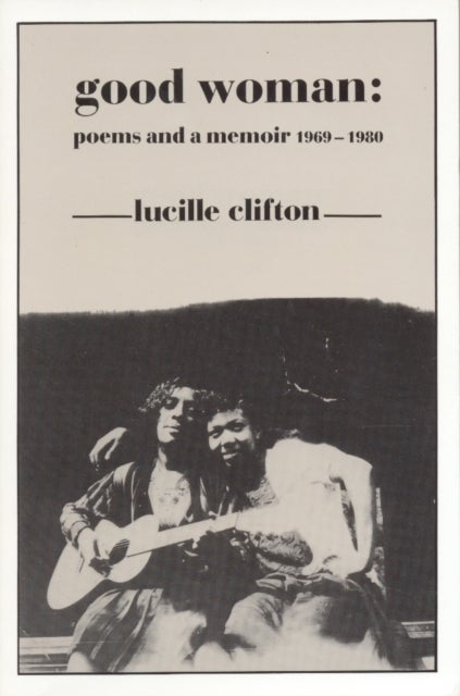 Good Woman - Poems and a Memoir 1969-1980