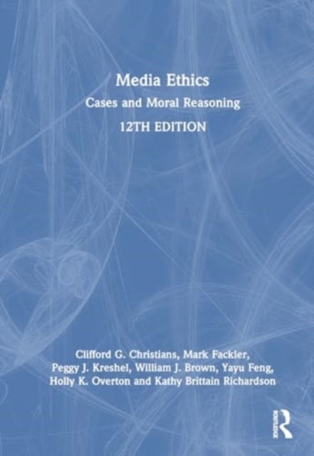 Media Ethics - Cases and Moral Reasoning
