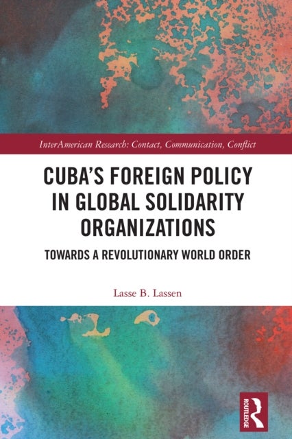 Cuba’s Foreign Policy in Global Solidarity Organizations - Towards a Revolutionary World Order