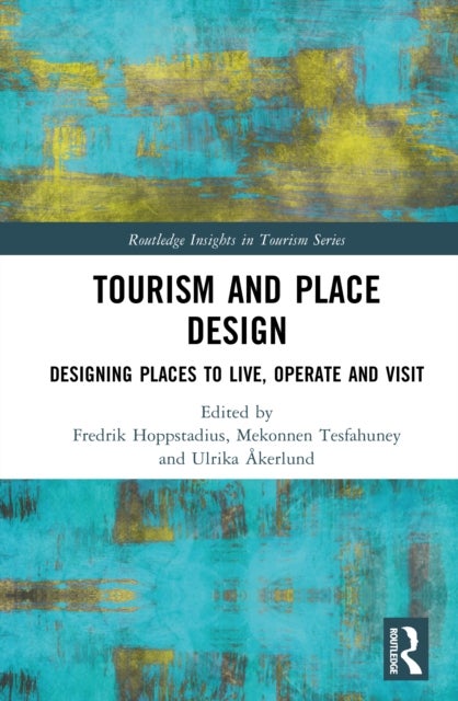 Tourism and Place Design - Designing Places to Live, Operate and Visit