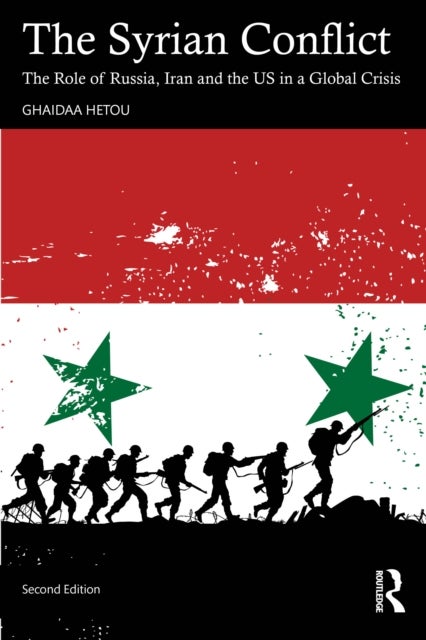 The Syrian Conflict - The Role of Russia, Iran and the US in a Global Crisis