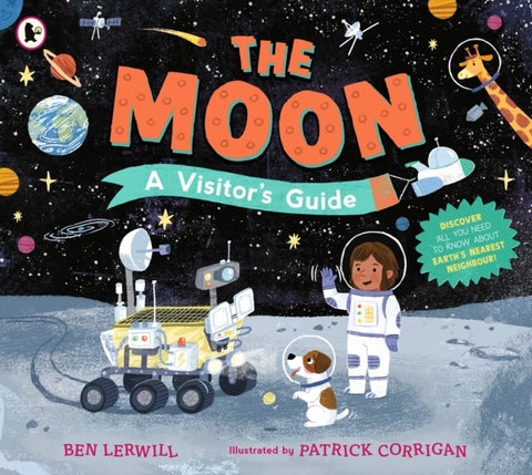 The Moon: A Visitor's Guide - An engaging non-fiction picture book full of fascinating questions and answers about our lunar neighbour, perfect for readers 7+