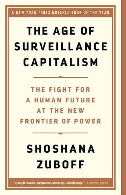 The Age of Surveillance Capitalism - The Fight for a Human Future at the New Frontier of Power