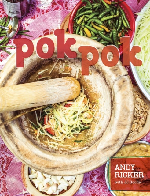 Pok Pok - Food and Stories from the Streets, Homes, and Roadside Restaurants of Thailand [A Cookbook]