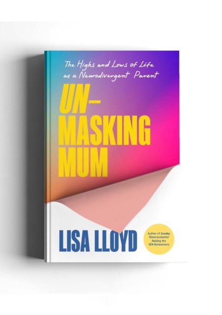 Unmasking Mum - A Very Honest Guide to Life as a Neurodivergent Parent