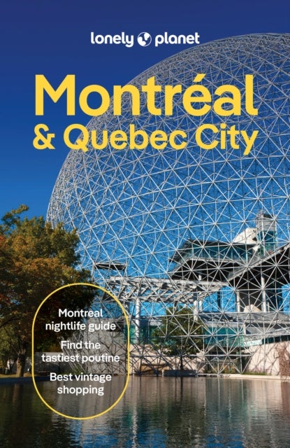 Lonely Planet Montreal & Quebec City - Plan the Trip of a Lifetime , Detailed Itineraries & Maps , Insider Tips , Covers Old Montreal, Parc Jean-Drapeau, Downtown, Rue St-Denis and more