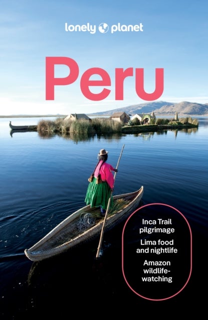 Lonely Planet Peru - Plan the Trip of a Lifetime , Detailed Itineraries & Maps , Insider Tips , Covers Lima, Machu Picchu, the Amazon and more