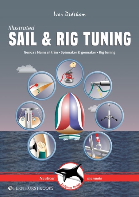 Illustrated Sail & Rig Tuning - Genoa & Mainsail Trim, Spinnaker & Gennaker, Rig Tuning