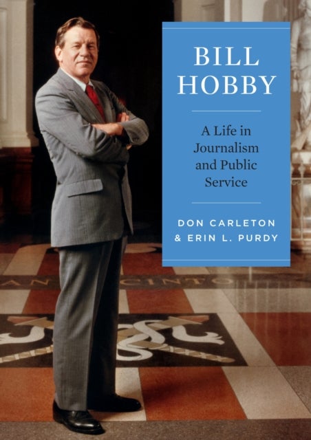 Bill Hobby - A Life in Journalism and Public Service