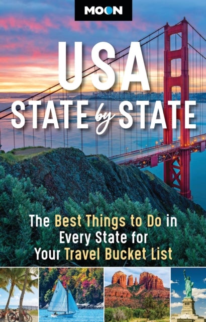 Moon USA State by State (Second Edition) - The Best Things to Do in Every State for Your Travel Bucket List