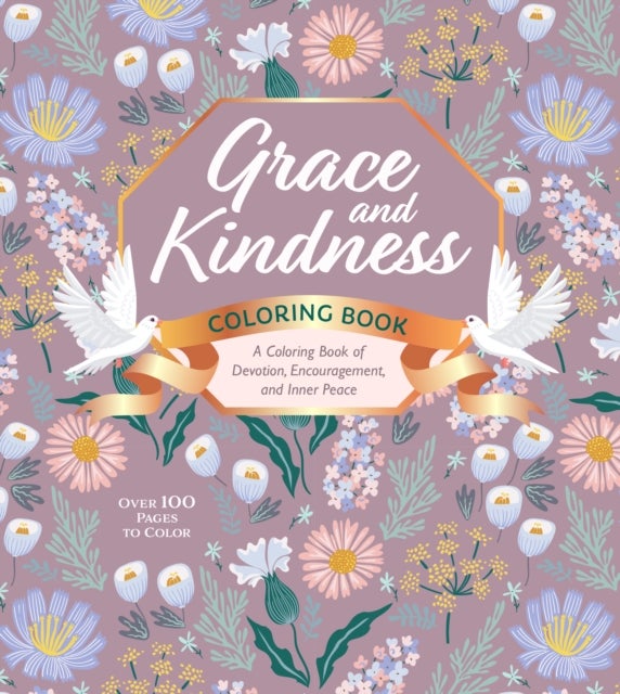 Grace and Kindness Coloring Book - A Coloring Book of Devotion, Encouragement, and Inner Peace - Over 100 Pages to Color
