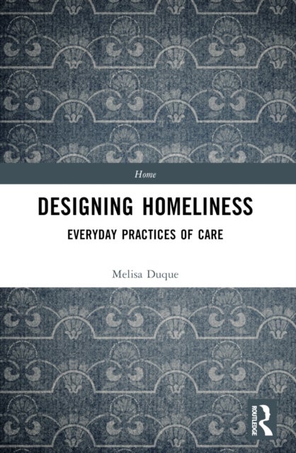 Designing Homeliness - Everyday Practices of Care