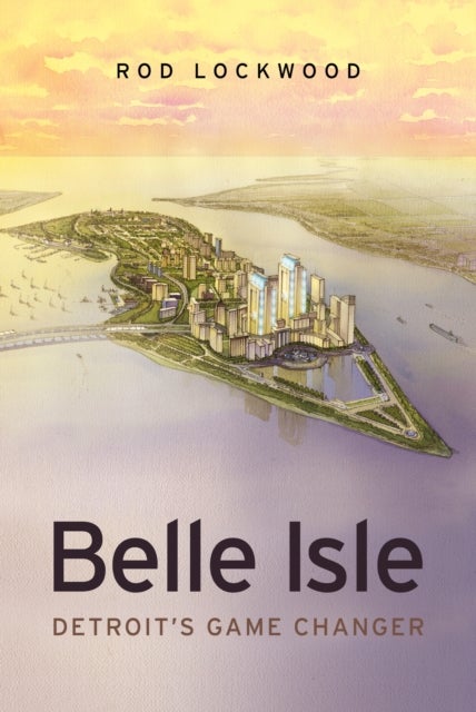 Belle Isle - Detroit's Game Changer