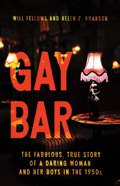Gay Bar - The Fabulous, True Story of a Daring Woman and Her Boys in the 1950s