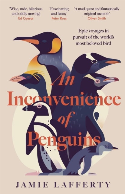 An Inconvenience of Penguins - Epic voyages in pursuit of the world's most beloved bird
