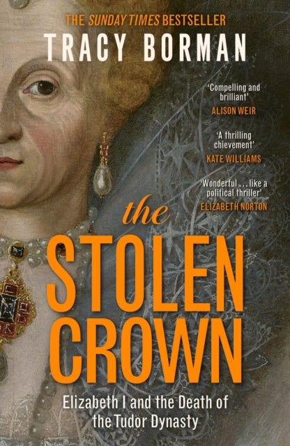 The Stolen Crown - The Sunday Times-bestselling account of the succession of James I by Tudor expert Tracy Borman OBE