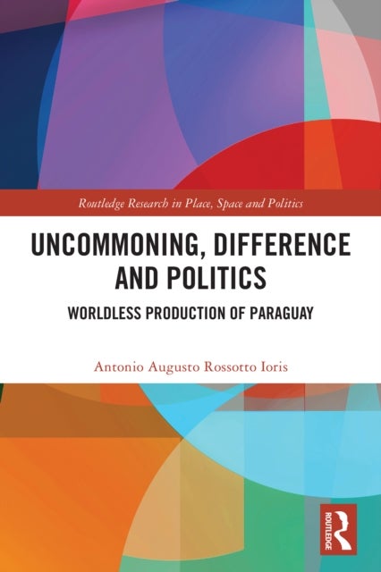 Uncommoning, Difference and Politics - Worldless Production of Paraguay