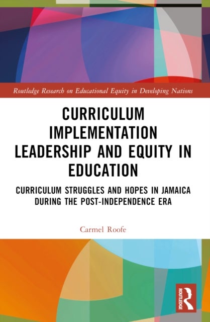 Curriculum Implementation Leadership and Equity in Education - Curriculum Struggles and Hopes in Jamaica During the Post-Independence Era