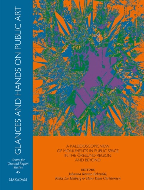 Glances and Hands on Public Art - A kaleidoscopic view of monuments in the Oresund region and beyond