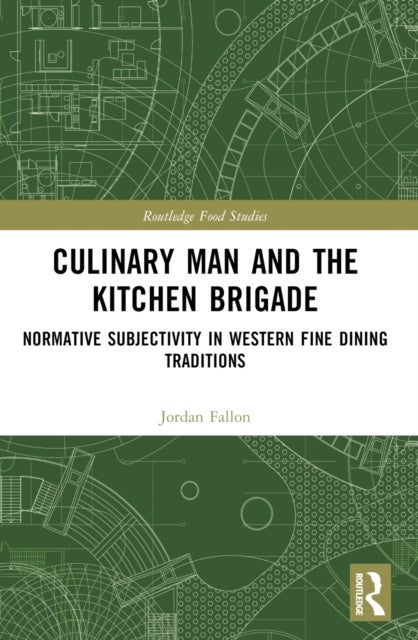 Culinary Man and the Kitchen Brigade - Normative Subjectivity in Western Fine Dining Traditions