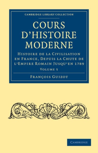 Cours d'histoire moderne - Histoire de la civilisation en France, depuis la chute de l'Empire Romain jusqu'en 1789