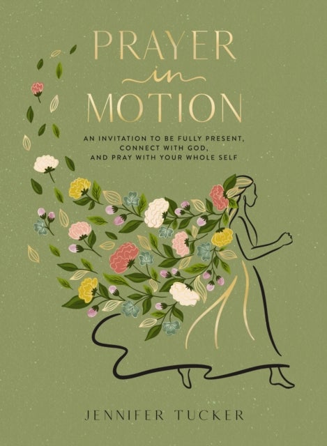 Prayer in Motion - An Invitation to Be Fully Present, Connect with God, and Pray with Your Whole Self – The Perfect Mother’s Day Gift for Christian Moms