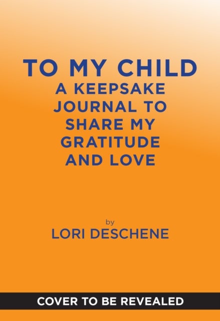 To My Child - A Keepsake Journal to Share My Gratitude and Love