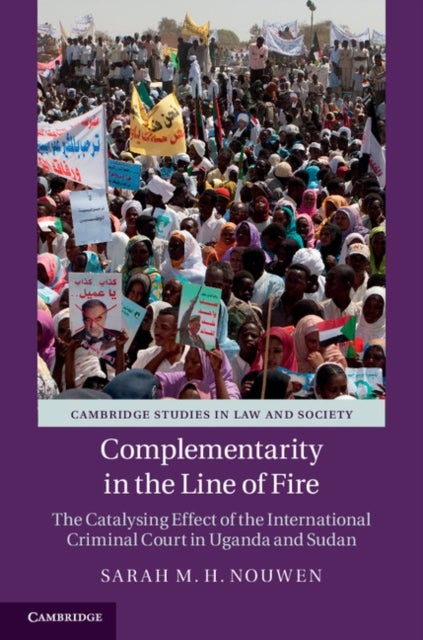 Complementarity in the Line of Fire - The Catalysing Effect of the International Criminal Court in Uganda and Sudan