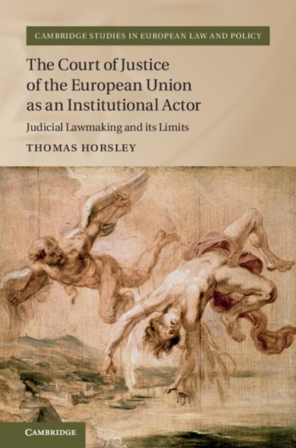 The Court of Justice of the European Union as an Institutional Actor - Judicial Lawmaking and its Limits
