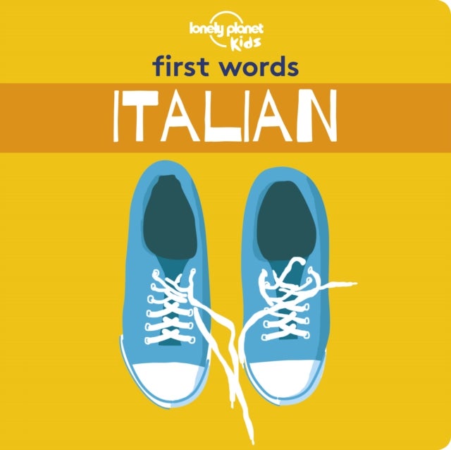 Lonely Planet Kids First Words - Italian - 12 Exciting New Words to Learn , Colorful Illustrations on Every Page , Features Handy Pronunciation Guide