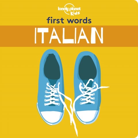 Lonely Planet Kids First Words - Italian - 12 Exciting New Words to Learn , Colorful Illustrations on Every Page , Features Handy Pronunciation Guide