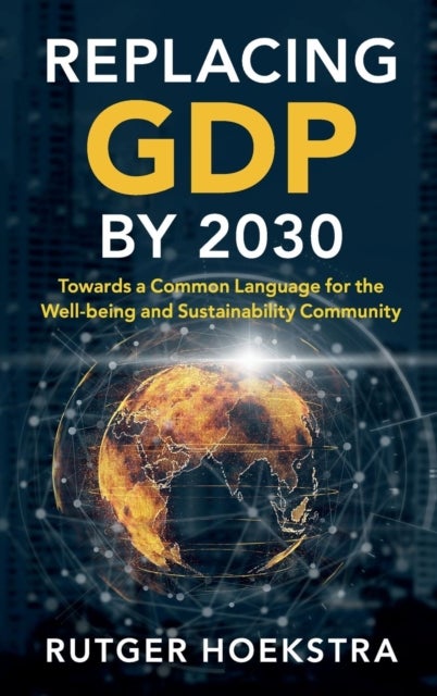 Replacing GDP by 2030 - Towards a Common Language for the Well-being and Sustainability Community
