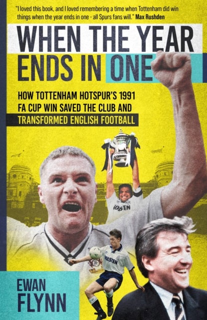 When the Year Ends in One - How Tottenham Hotspur's 1991 FA Cup Win Saved the Club and Transformed English Football