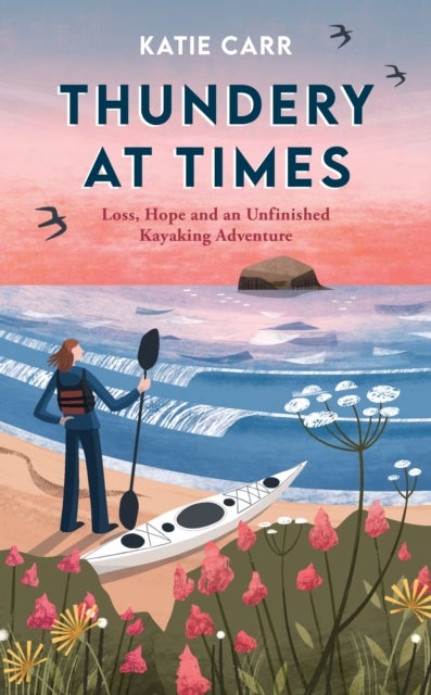 Thundery at Times - Loss, Hope and an Unfinished Kayaking Adventure: A Memoir - as seen on the BBC Travel Show