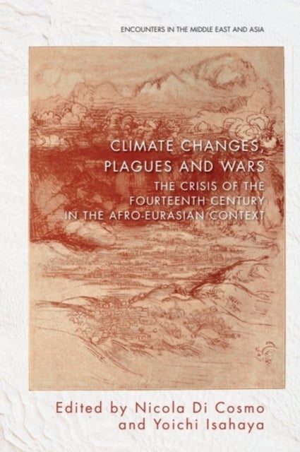 Climate Changes, Plagues, and Wars - The Crisis of the Fourteenth Century in the Afro-Eurasian Context