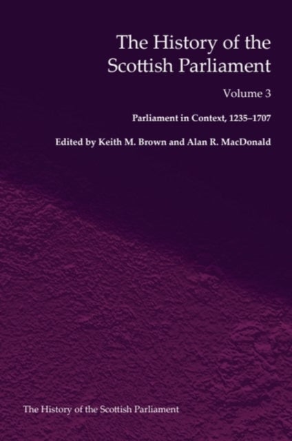 The History of the Scottish Parliament - Parliament in Context, 1235-1707