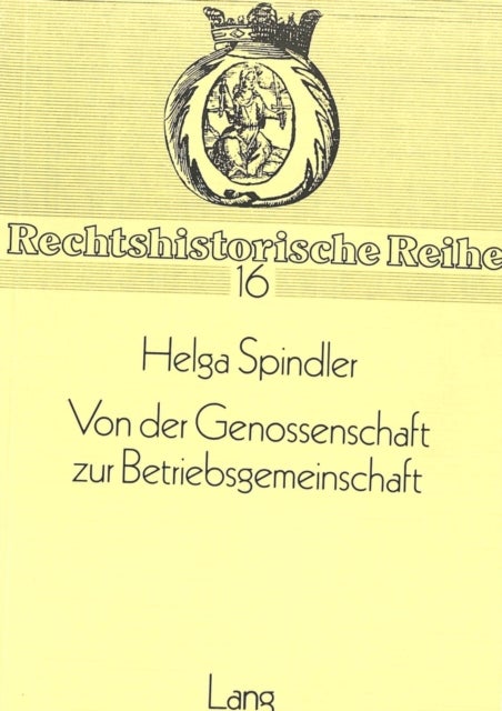 Von der Genossenschaft zur Betriebsgemeinschaft - Kritische Darstellung der Sozialrechtslehre Otto von Gierkes