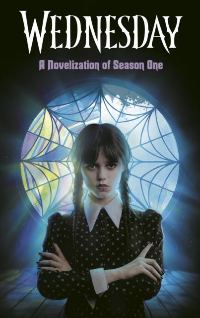 Wednesday: A Novelization of Season One - A Novelization of Season One