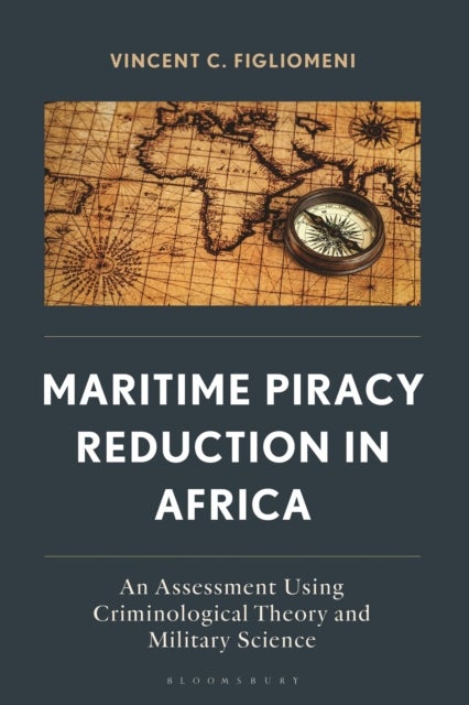 Maritime Piracy Reduction in Africa - An Assessment Using Criminological Theory and Military Science