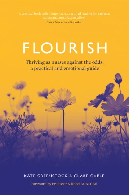 Flourish - Thriving as nurses against the odds: a practical and emotional guide