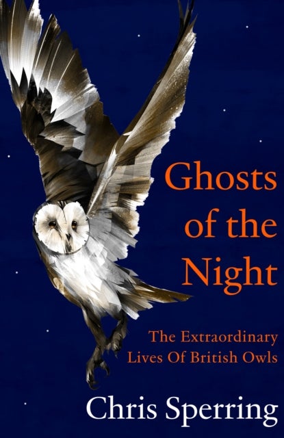 Ghosts of the Night - The Extraordinary Lives of British Owls