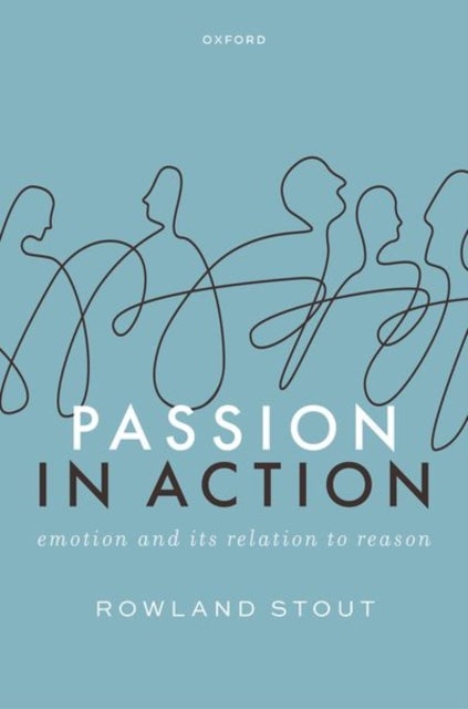 Passion in Action - Emotion and its Relation to Reason